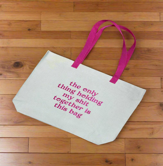 Canvas Tote – “The Only Thing Holding My Sh*t Together is This Bag”